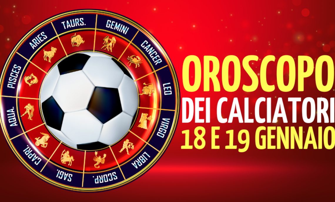 L’oroscopo dei calciatori di  e   gennaio 2025