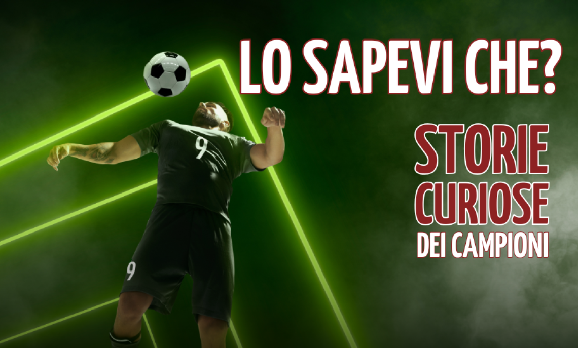 Storie curiose dei campioni del calcio