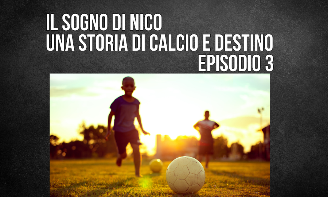 Il sogno di Nico: una storia di calcio e destino. Episodio 3