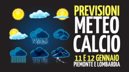 Meteo  calcistico per Piemonte e Lombardia di sabato 11 e domenica 12 gennaio