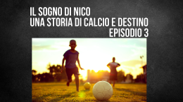 Il sogno di Nico: una storia di calcio e destino. Episodio 3